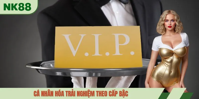 Cá nhân hóa trải nghiệm theo cấp bậc