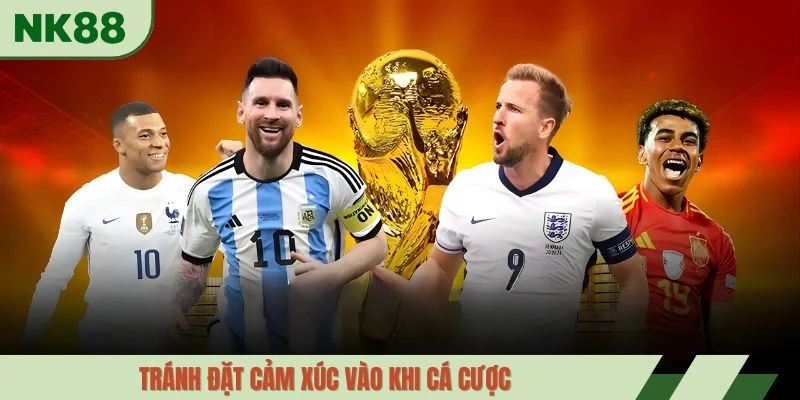 Tránh đặt cảm xúc vào khi cá cược