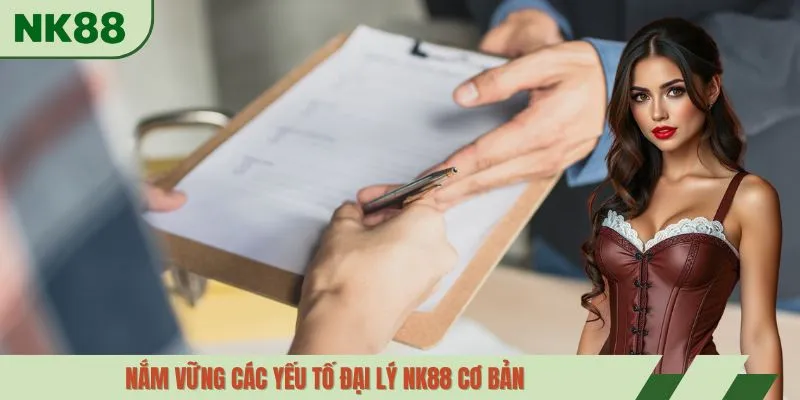Nắm vững các yếu tố đại lý NK88 cơ bản