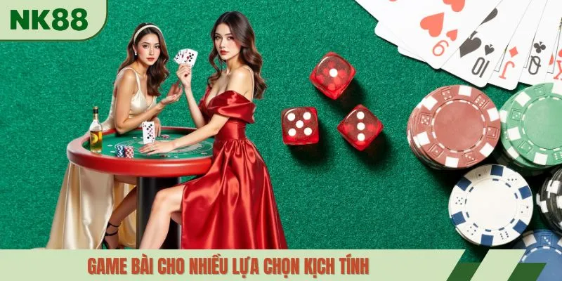 Game bài cho nhiều lựa chọn kịch tính