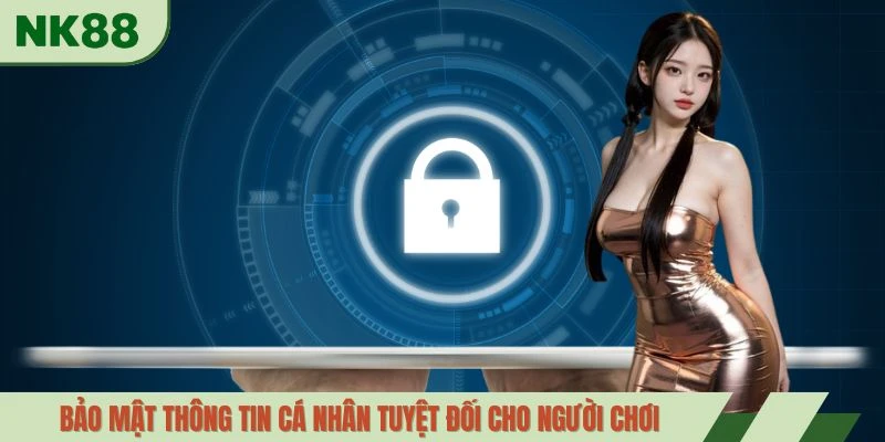 Bảo mật thông tin cá nhân tuyệt đối cho người chơi