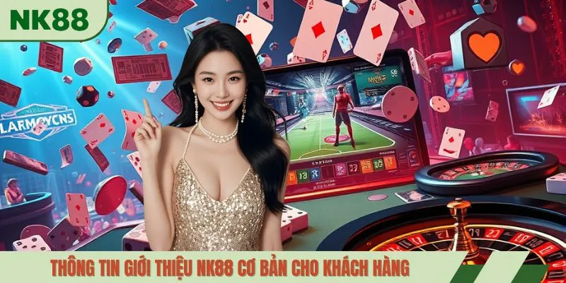 Thông tin giới thiệu NK88 cơ bản cho khách hàng