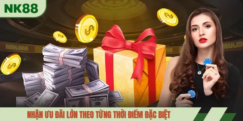 Nhận ưu đãi lớn theo từng thời điểm đặc biệt