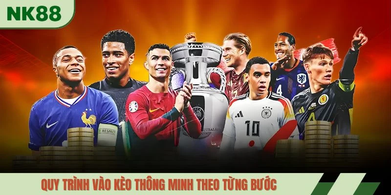 Quy trình vào kèo thông minh theo từng bước