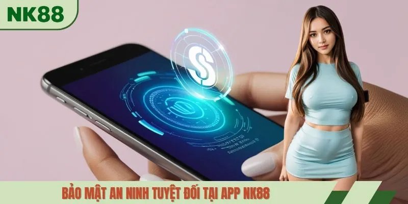 Bảo mật an ninh tuyệt đối tại app NK88